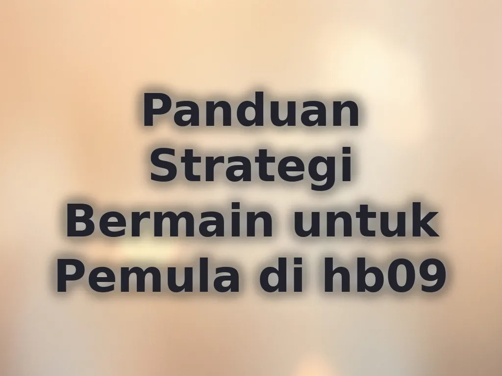 Panduan Strategi Bermain untuk Pemula di hb09