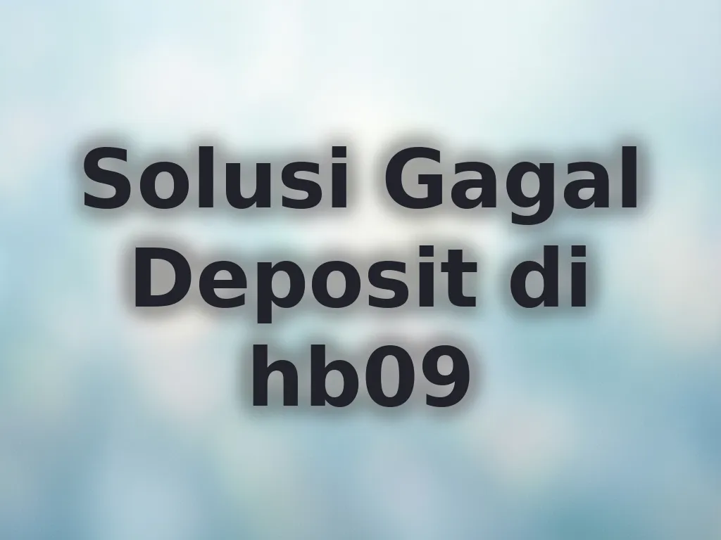 Solusi Gagal Deposit di hb09