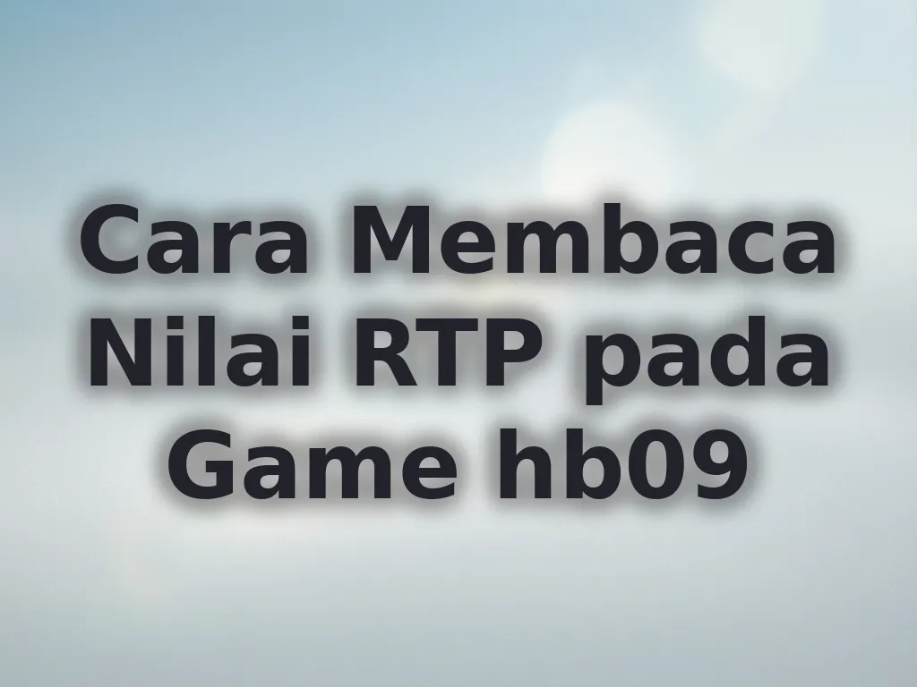 Cara Membaca Nilai RTP pada Game hb09